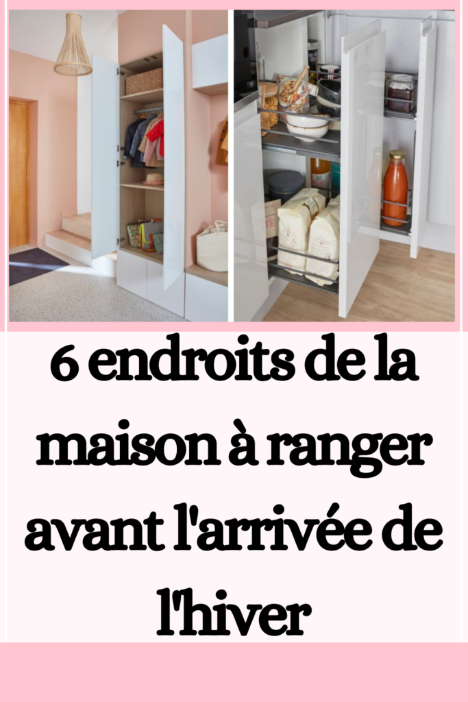 6 endroits de la maison à ranger avant l'arrivée de l'hiver