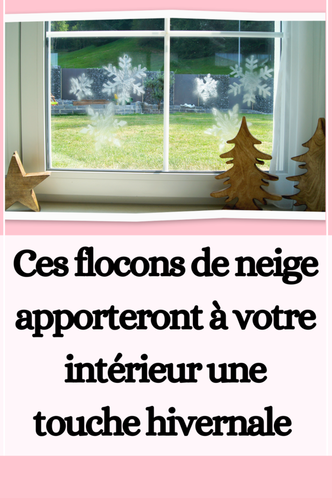 Ces flocons de neige apporteront à votre intérieur une touche hivernale