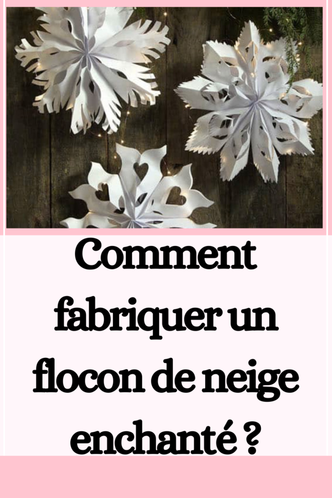 Comment fabriquer un flocon de neige enchanté 