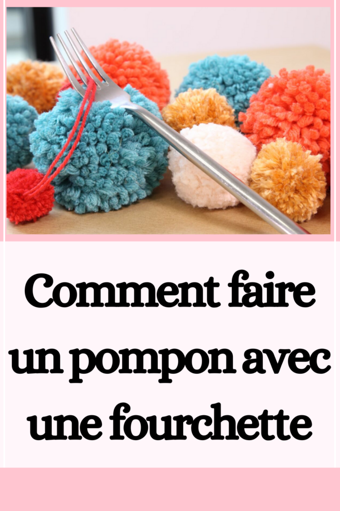 Comment faire un pompon avec une fourchette