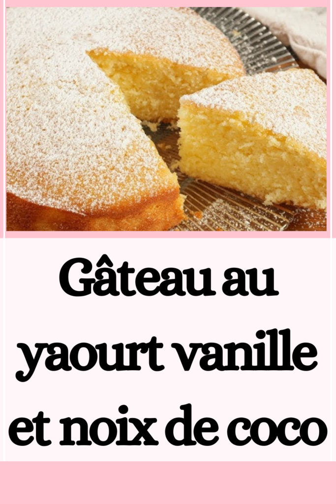 Gâteau au yaourt vanille et noix de coco