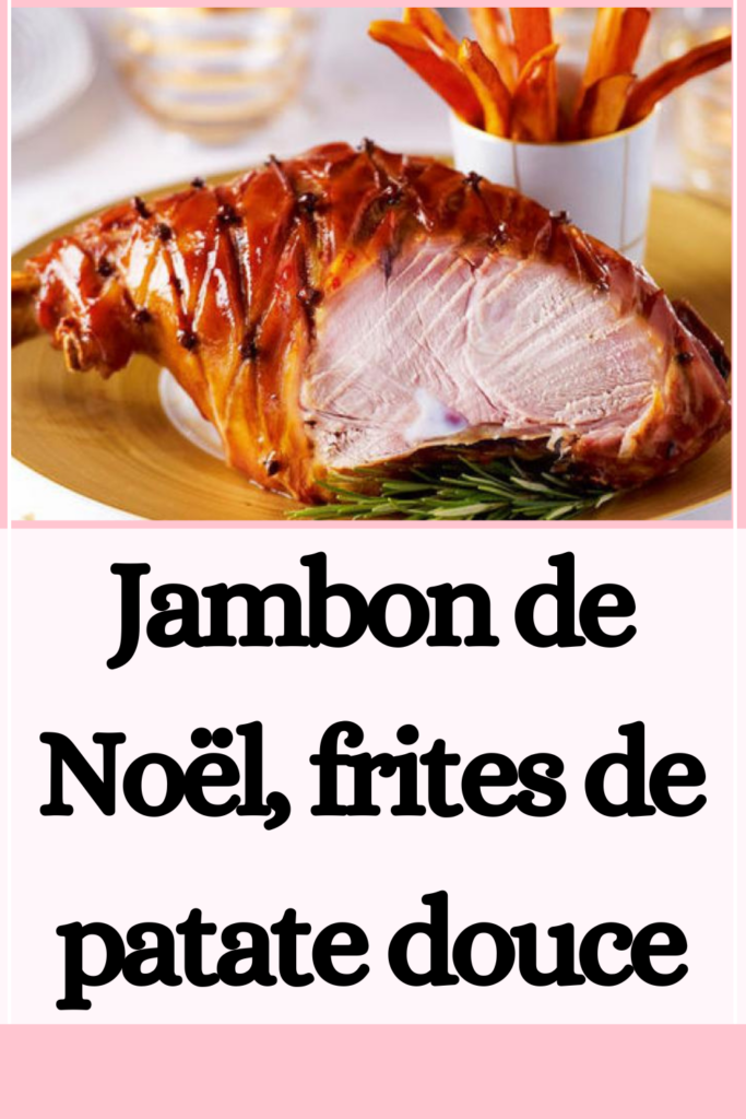 Jambon de Noël, frites de patate douce