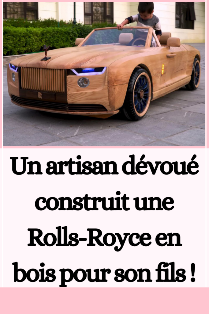 Un artisan dévoué construit une Rolls-Royce en bois pour son fils