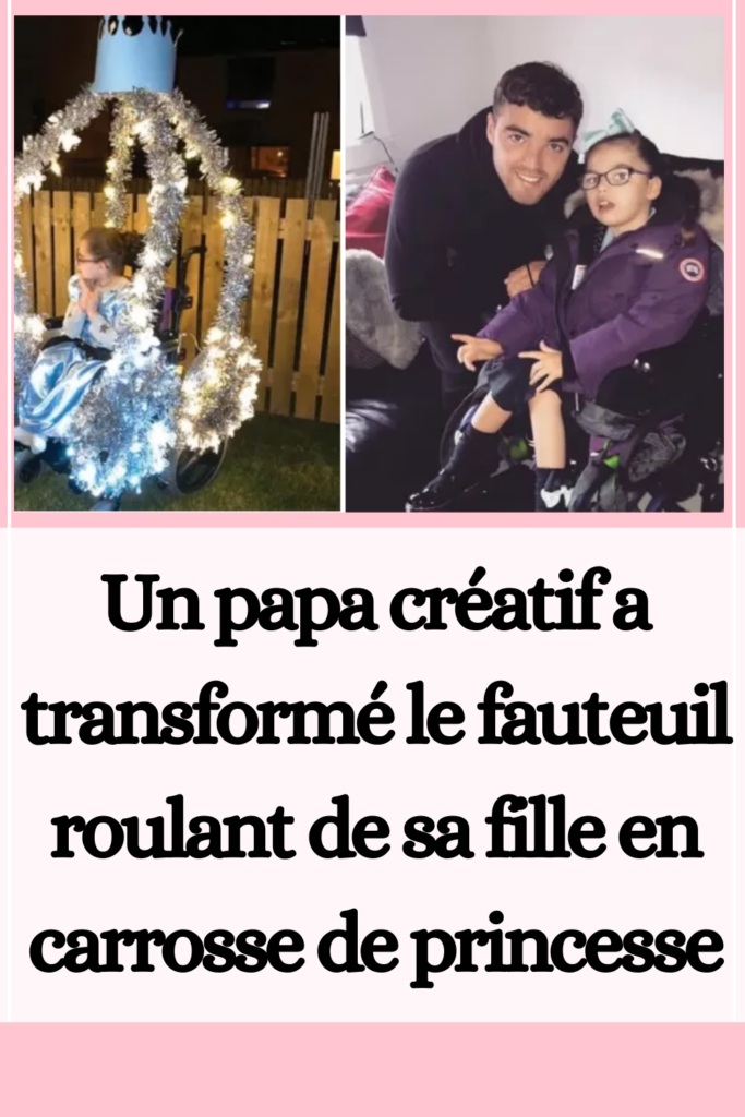 transformé le fauteuil roulant de sa fille en carrosse de princesse