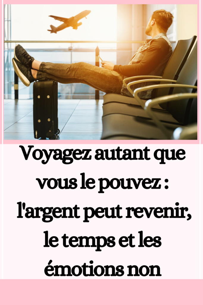 Voyagez autant que vous le pouvez