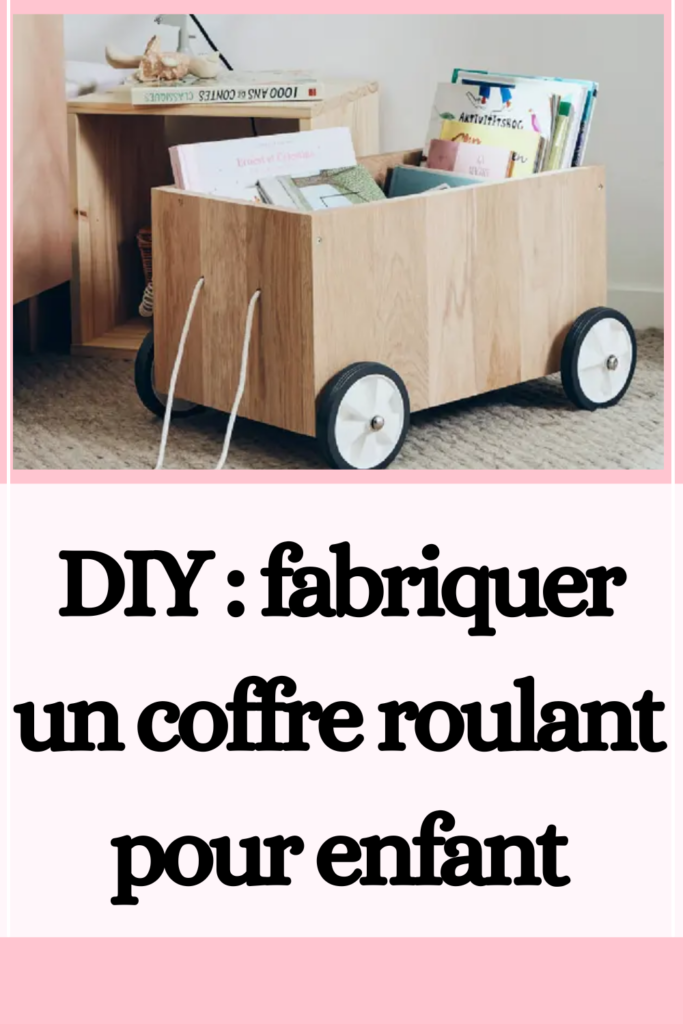  fabriquer un coffre roulant pour enfant