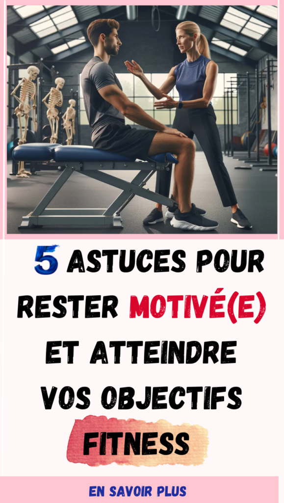 Astuces pour Rester Motivé(e) et Atteindre Vos Objectifs Fitness