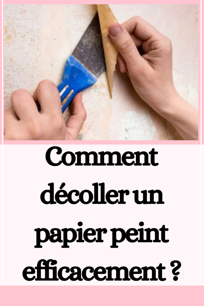 Comment décoller un papier peint efficacement ?
