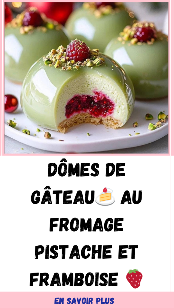 Recette de Dômes de Gâteau🍰 au Fromage Pistache et Framboise