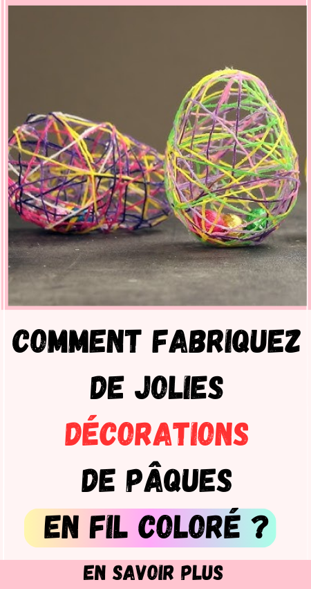 Comment Fabriquez de Jolies Décorations de Pâques en Fil Coloré