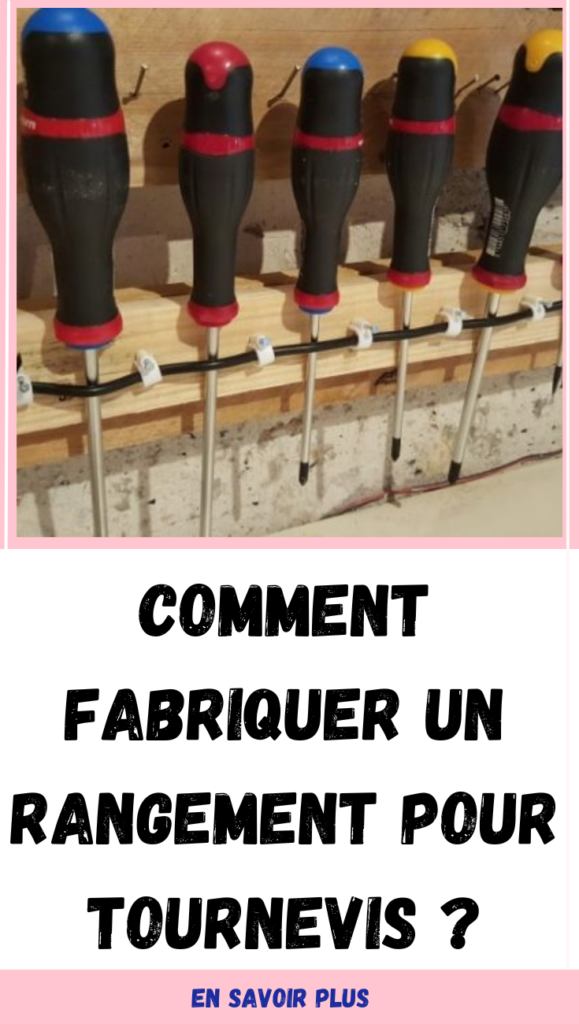 Comment fabriquer un rangement pour tournevis ?