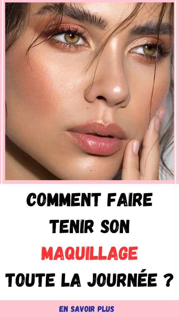 Comment faire tenir son maquillage toute la journée ?