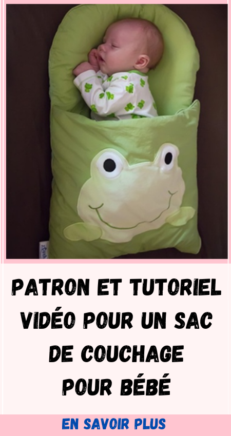 Patron et Tutoriel Vidéo pour un Sac de Couchage pour Bébé