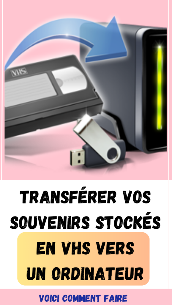 Transférer Vos Souvenirs Stockés en VHS Vers un Ordinateur