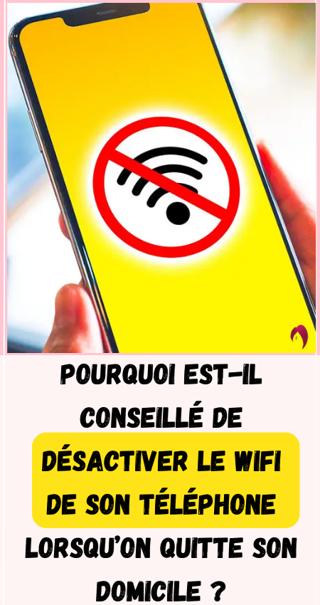 désactiver le wifi de son téléphone lorsqu’on quitte son domicile